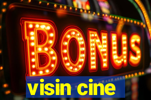 visin cine